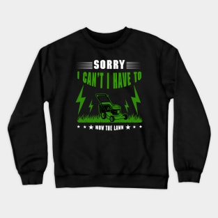 Sorry I Cant I Have To Mow The Lawn Funny Riding Mower Dad Crewneck Sweatshirt